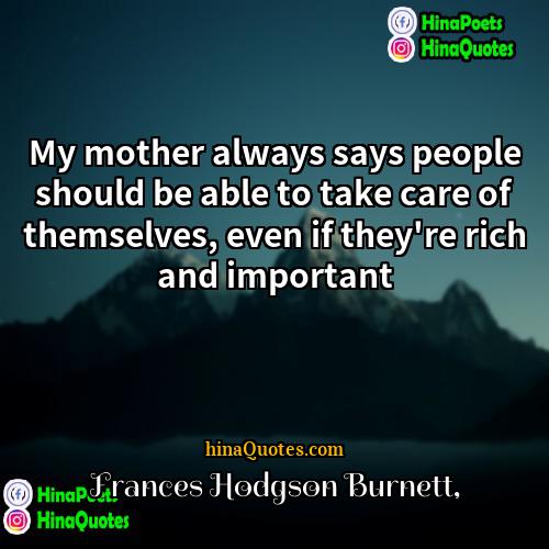 Frances Hodgson Burnett Quotes | My mother always says people should be